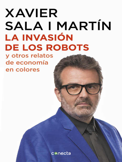 Title details for La invasión de los robots y otros relatos de economía by Xavier Sala i Martín - Available